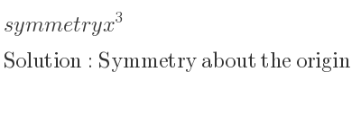 The symmetry x^3 is Symmetry about the origin